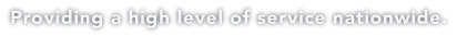 Providing a high level of service nationwide.
